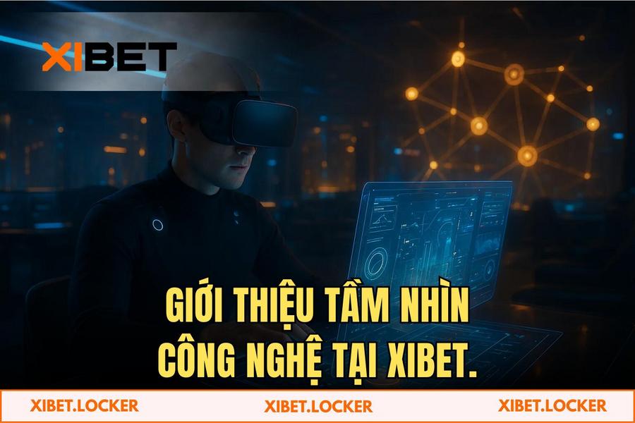 Tầm Nhìn Công Nghệ: Cốt Lõi Của Sự Thịnh Vượng Tại XIBET