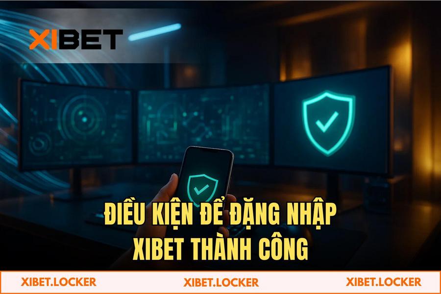 Điều kiện cần thiết để thực hiện Đặng Nhập XIBET thành công